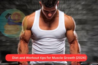 Diet and Workout tips for Muscle Growth [2024]