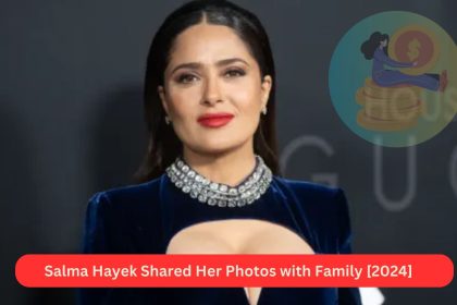 Salma Hayek Shared Her Photos with Family [2024]