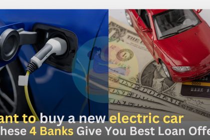 Want to buy a new electric car,These 4 Banks Give You Best Loan Offers