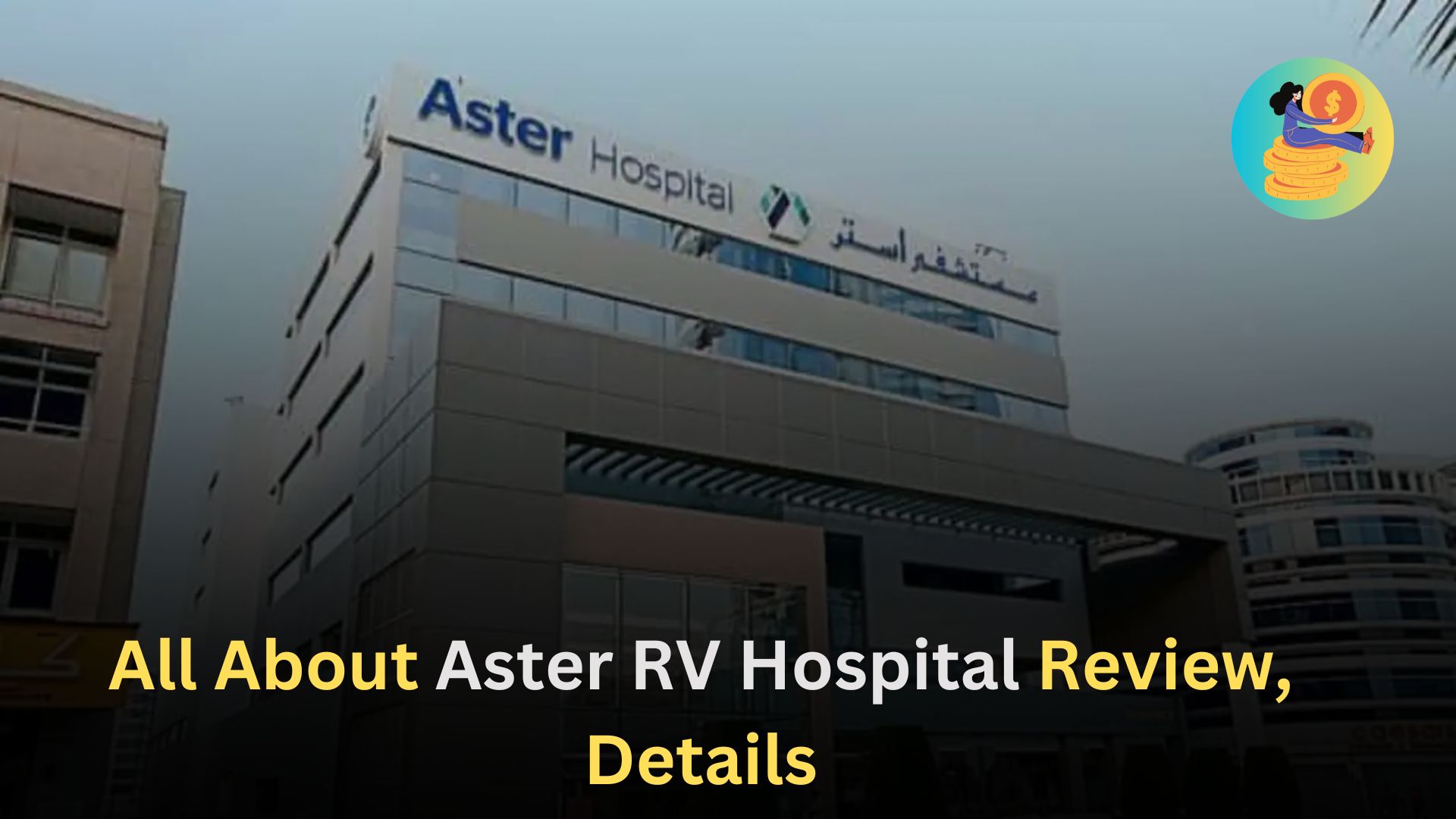 All About Aster RV Hospital Review, Details