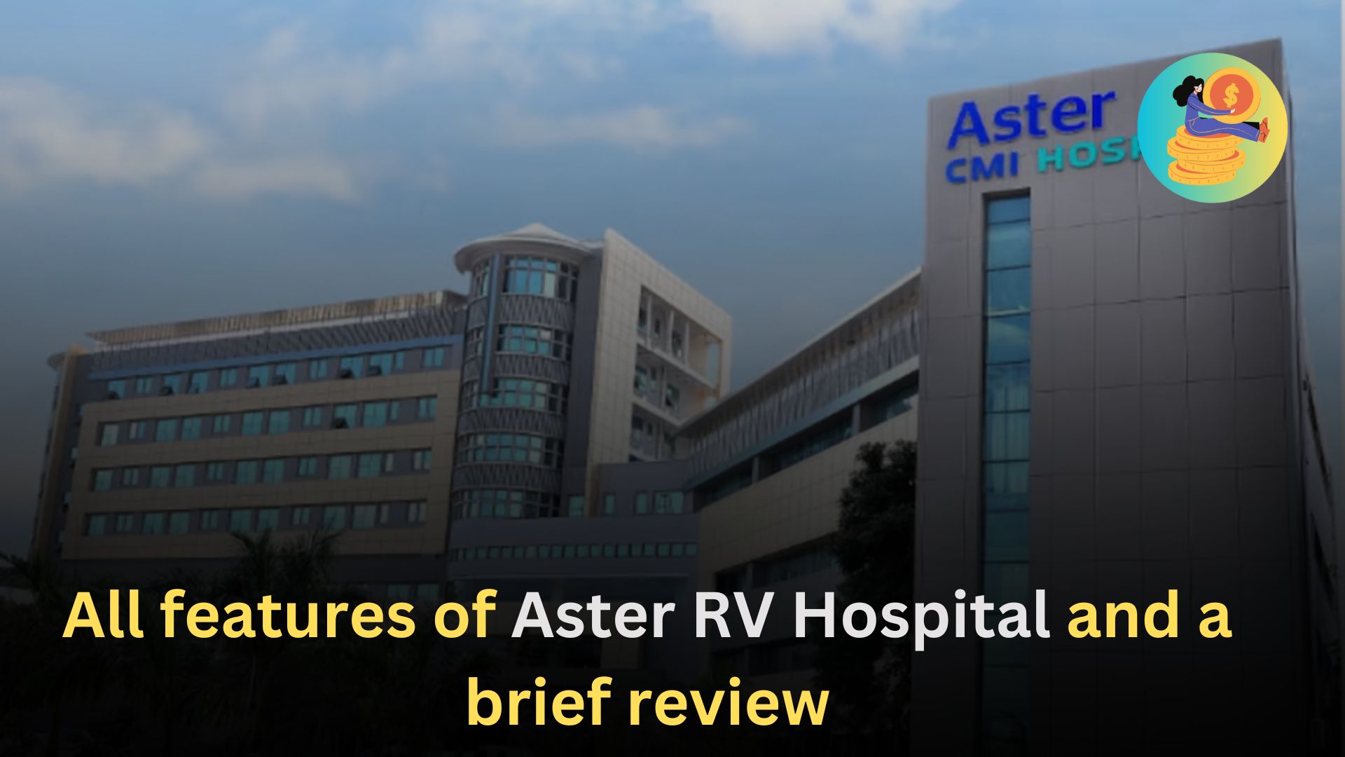 All features of Aster RV Hospital and a brief review