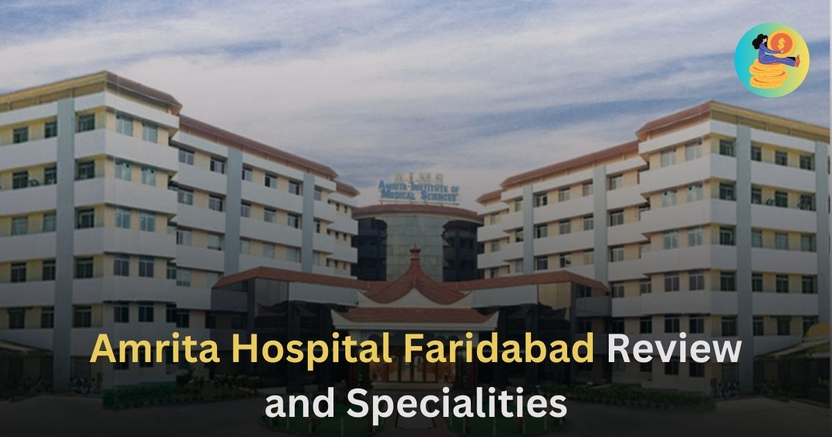 Amrita Hospital Faridabad Review and Specialities 