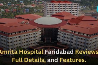 Amrita Hospital Faridabad Reviews, Full Details, and Features.