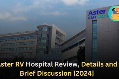 Aster RV Hospital Review, Details and Brief Discussion [2024]