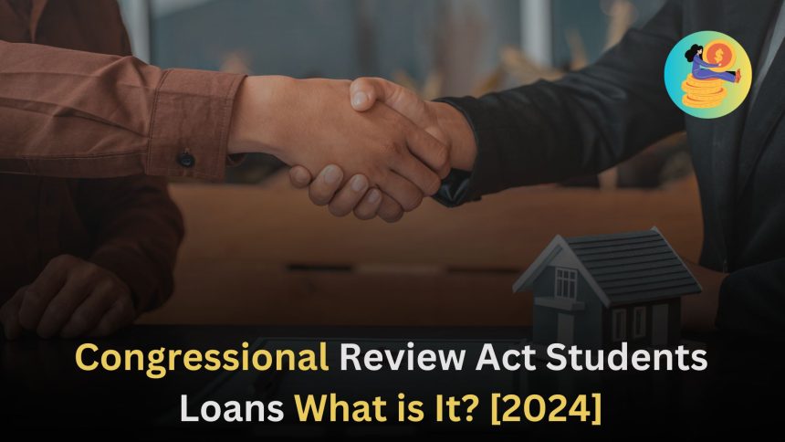 Congressional Review Act Students Loans What is It [2024]