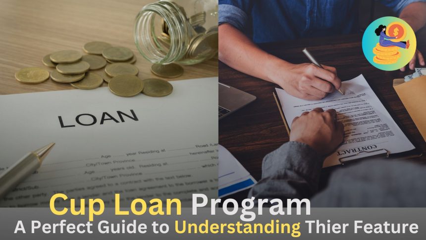 Cup Loan Program A Perfect Guid to Understand Thier Feature