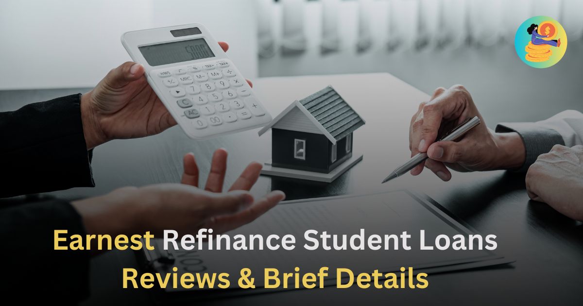 Earnest Refinance Student Loans Reviews & Brief Details