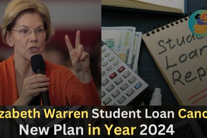 Elizabeth Warren Student Loan Cancel,New Plan in Year 2024