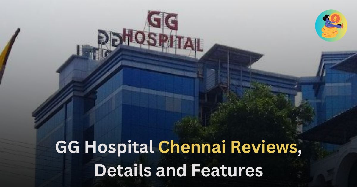 GG Hospital Chennai Reviews, Details and Features