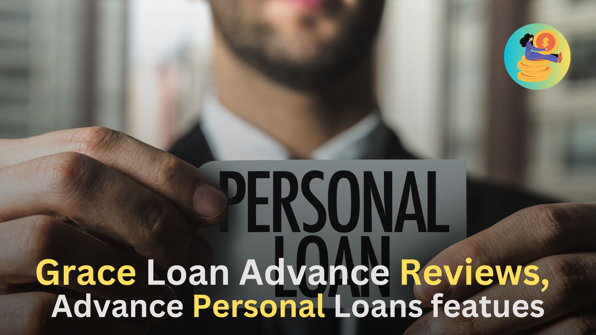 Grace Loan Advance Reviews,Advance Personal Loans features
