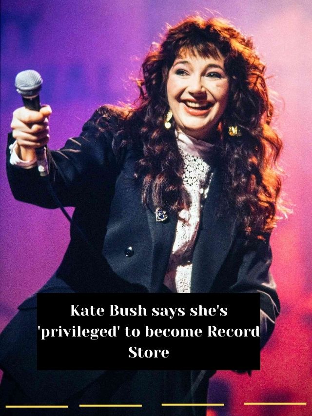 Kate Bush says she’s ‘privileged’ to become Record Store
