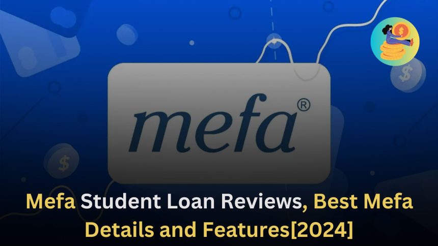 Mefa Student Loan Reviews, Best Mefa Details and Features[2024] (1)