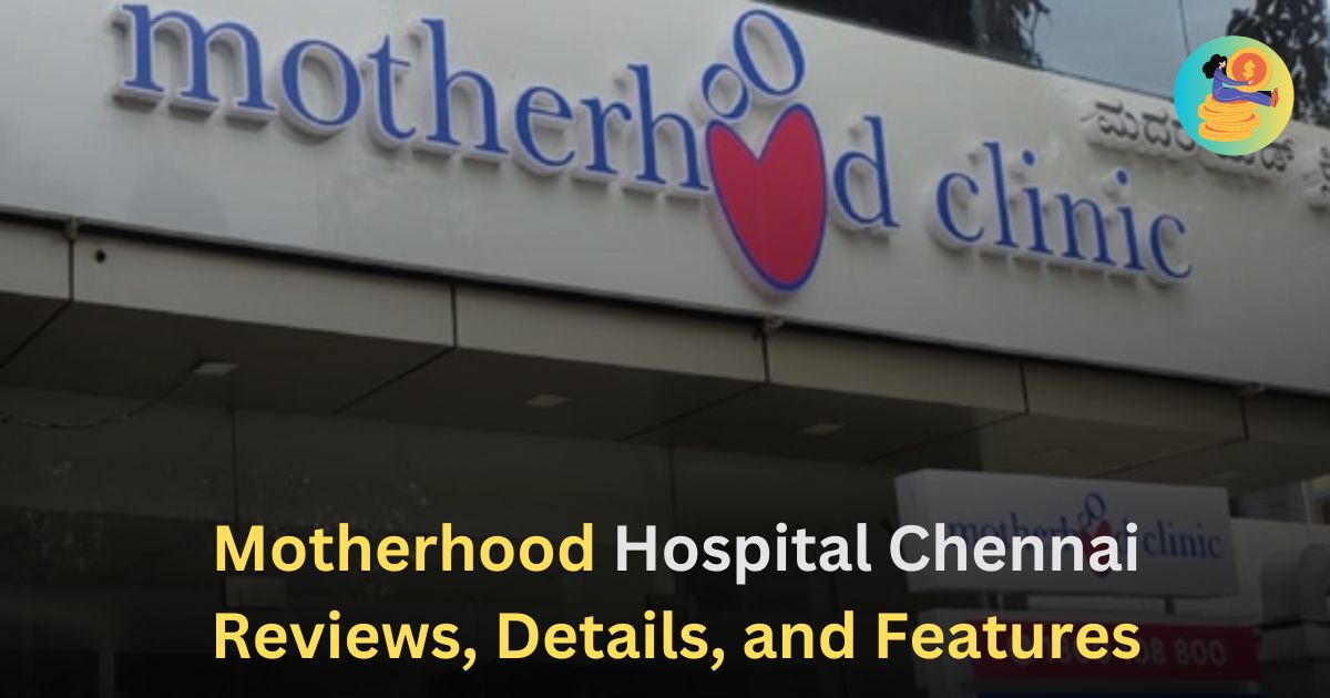 Motherhood Hospital Chennai Reviews, Details, and Features