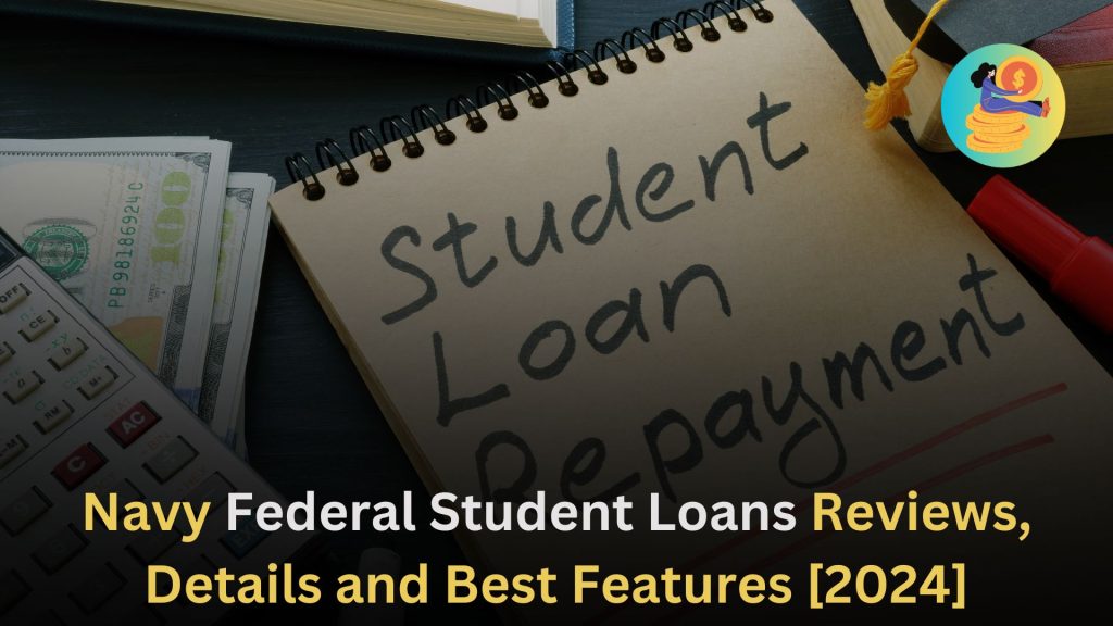 Navy Federal Student Loans Reviews, Details and Best Features [2024]