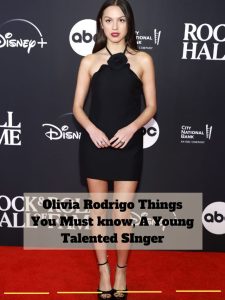 Olivia Rodrigo Things You Must know, A Young Talented SInger