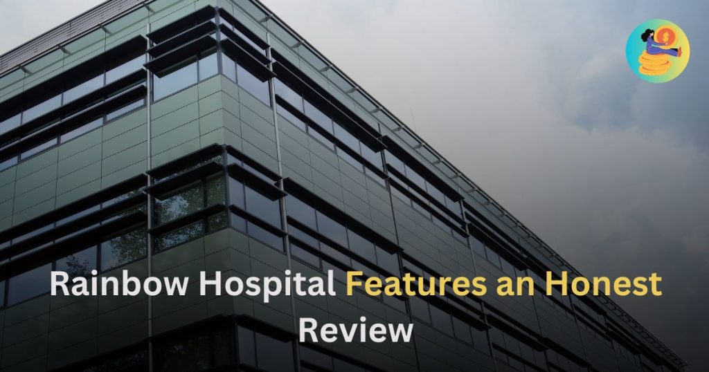 Rainbow Hospital Features an Honest Review