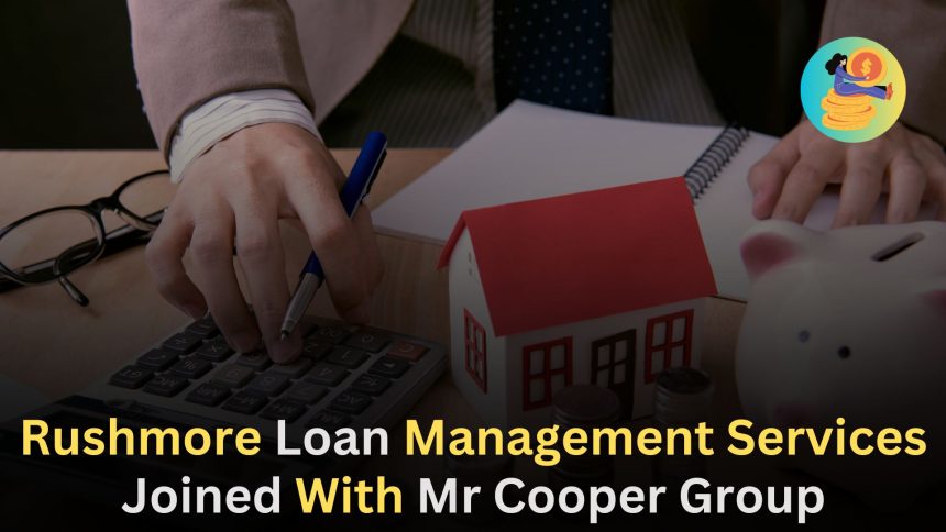 Rushmore Loan Management Services,Joined With Mr Cooper Group
