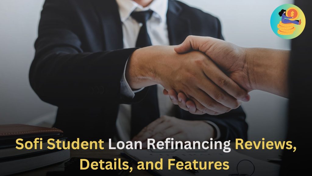 Sofi Student Loan Refinancing Reviews, Details, and Features 