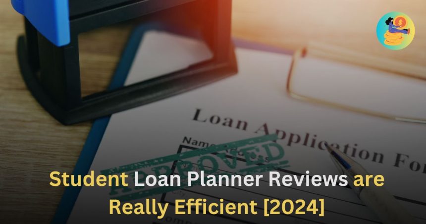 Student Loan Planner Reviews are Really Efficient [2024]