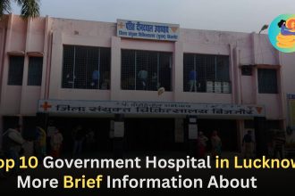 Top 10 Government Hospital in Lucknow, More Brief Information
