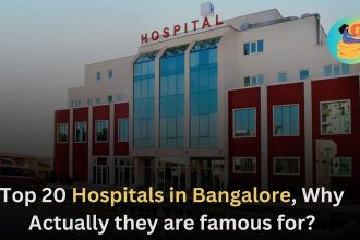 Top 20 Hospitals in Bangalore, Why Actually they are famous for