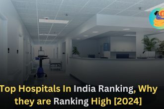 Top Hospitals In India Ranking, Why they are Ranking High [2024]