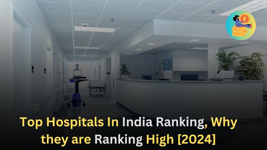 Top Hospitals In India Ranking, Why they are Ranking High [2024]