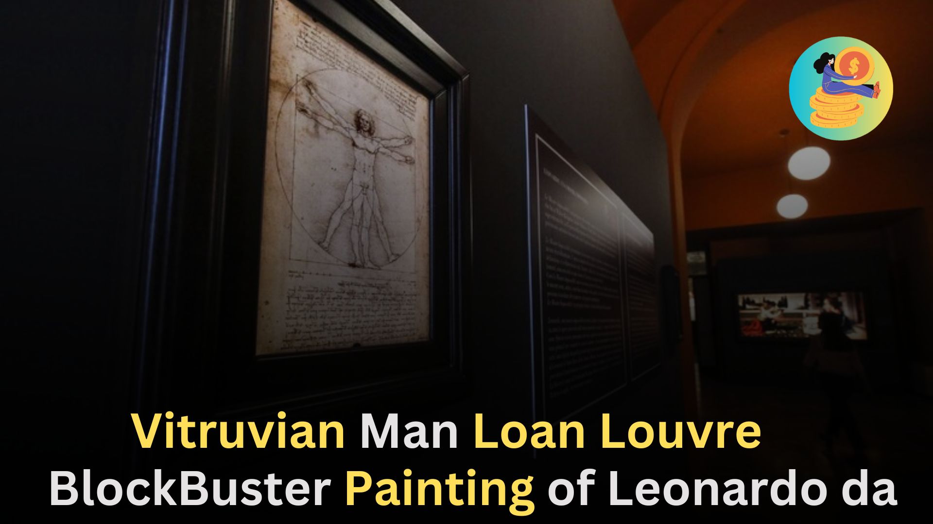 Vitruvian Man Loan Louvre,BlockBuster Painting of Leonardo da Vinci