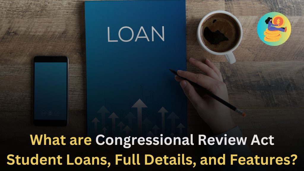 What are Congressional Review Act Student Loans, Full Details, and Features