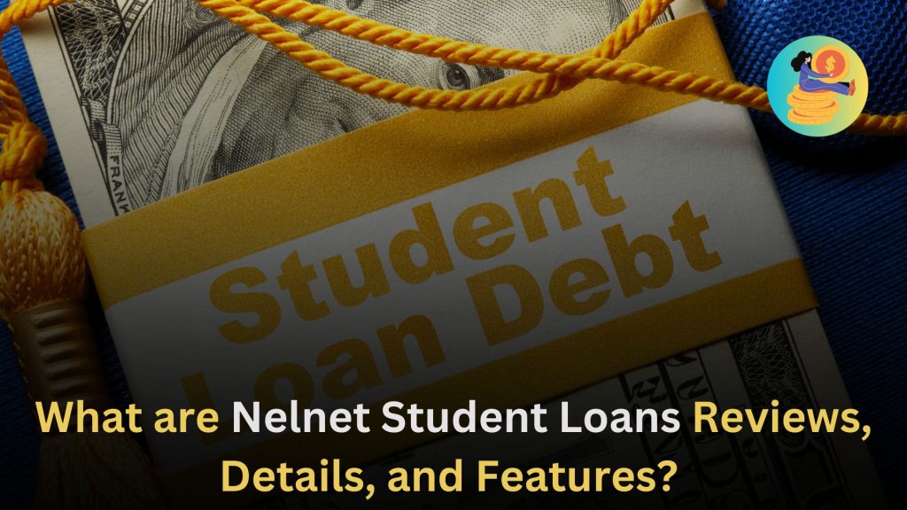 What are Nelnet Student Loans Reviews, Details, and Features 
