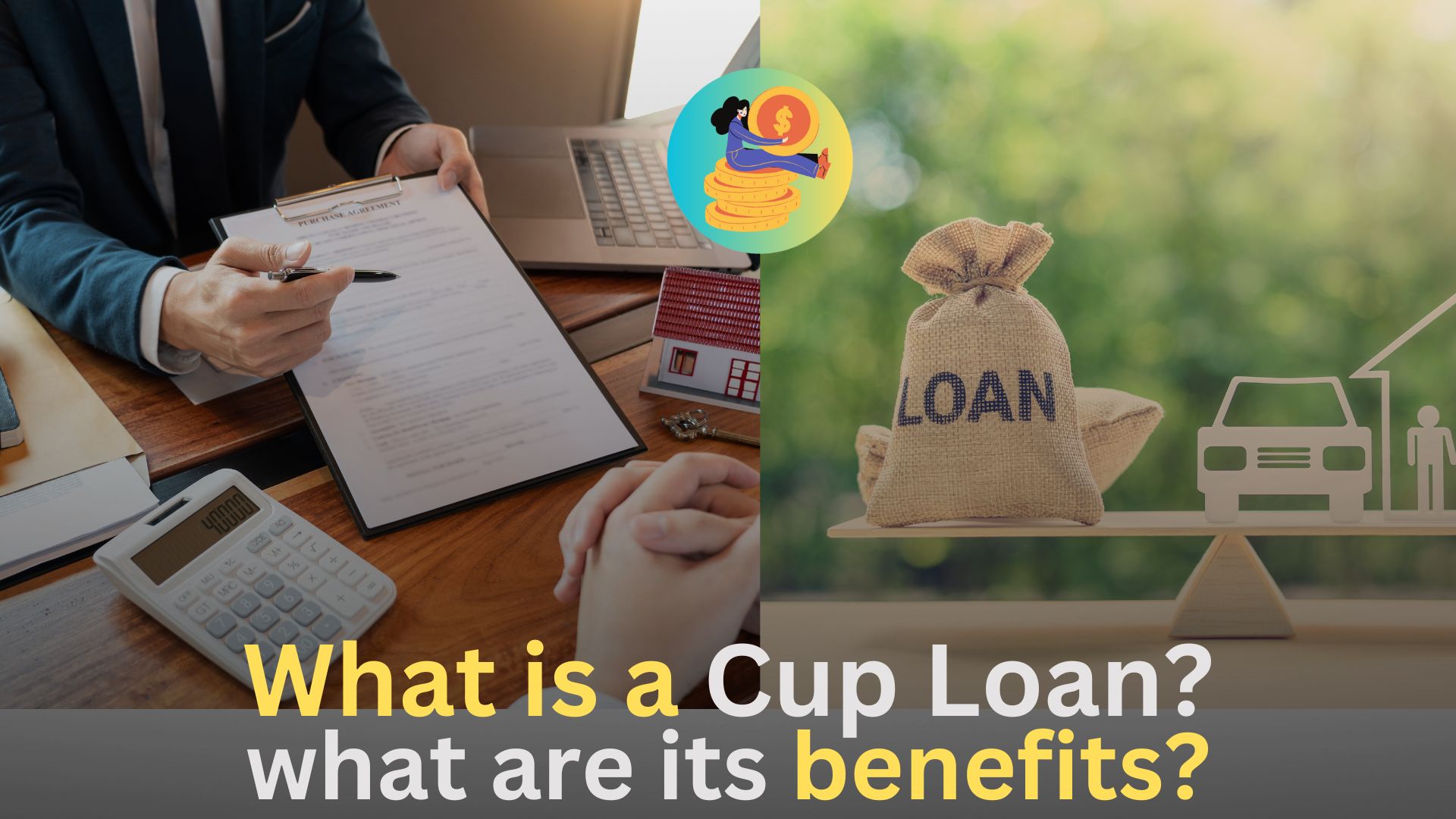What is a Cup Loan what are its benefits