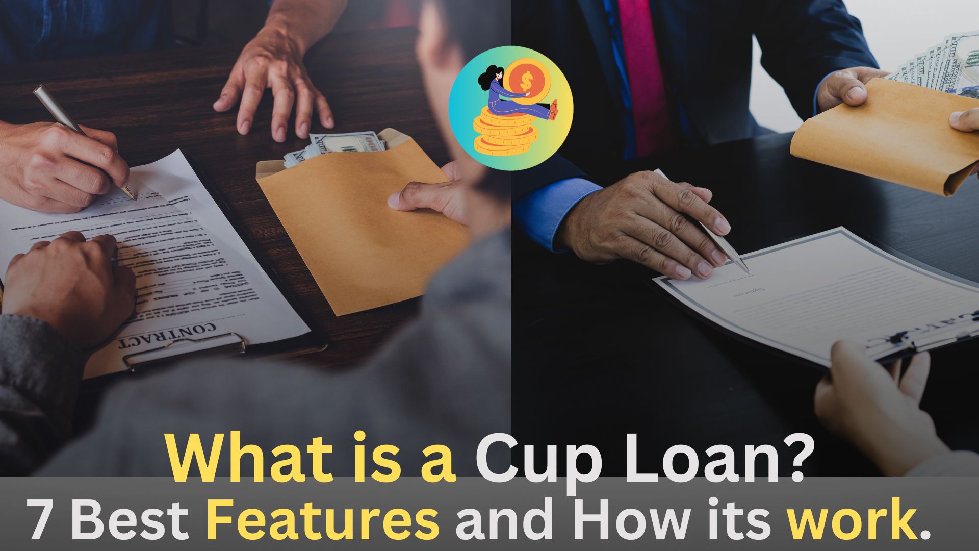 What is a Cup Loan,7 Best Features and How its work.