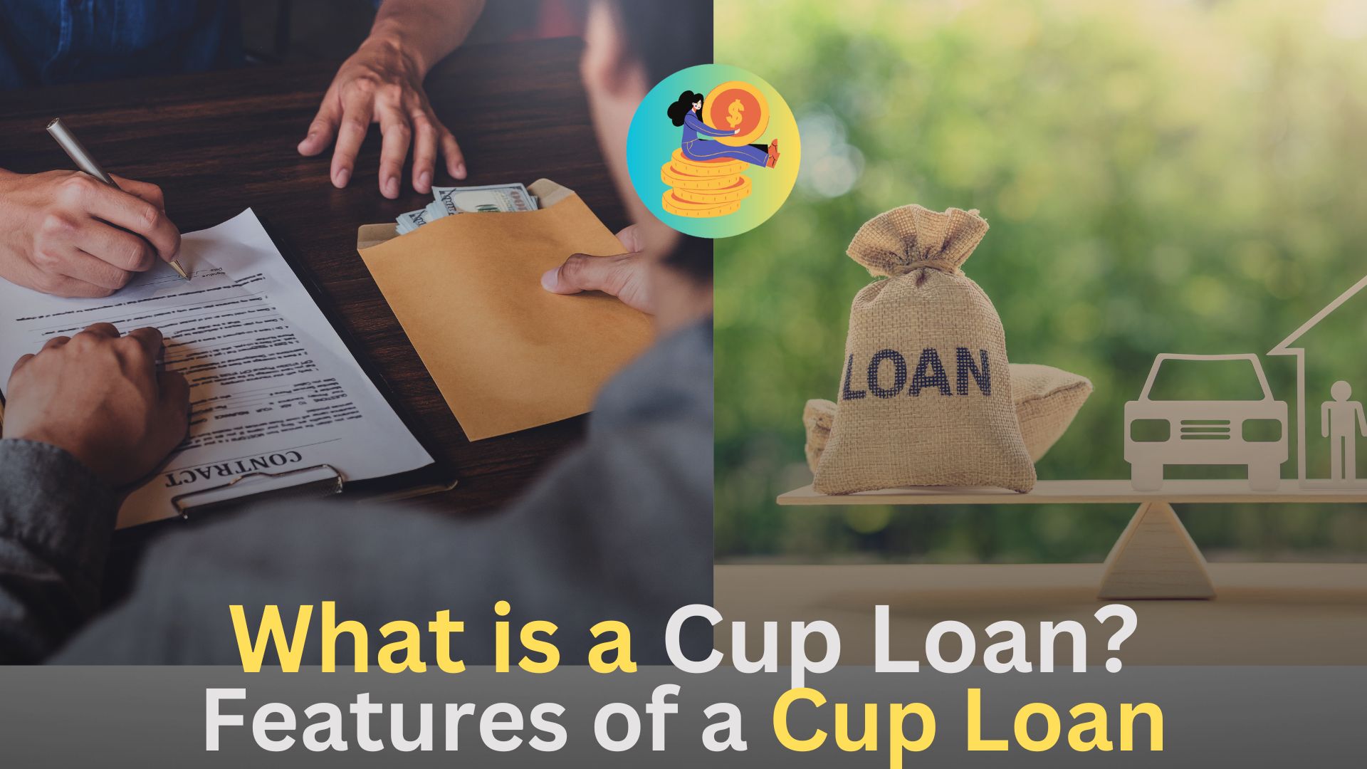 What is a Cup Loan,Features of a Cup Loan