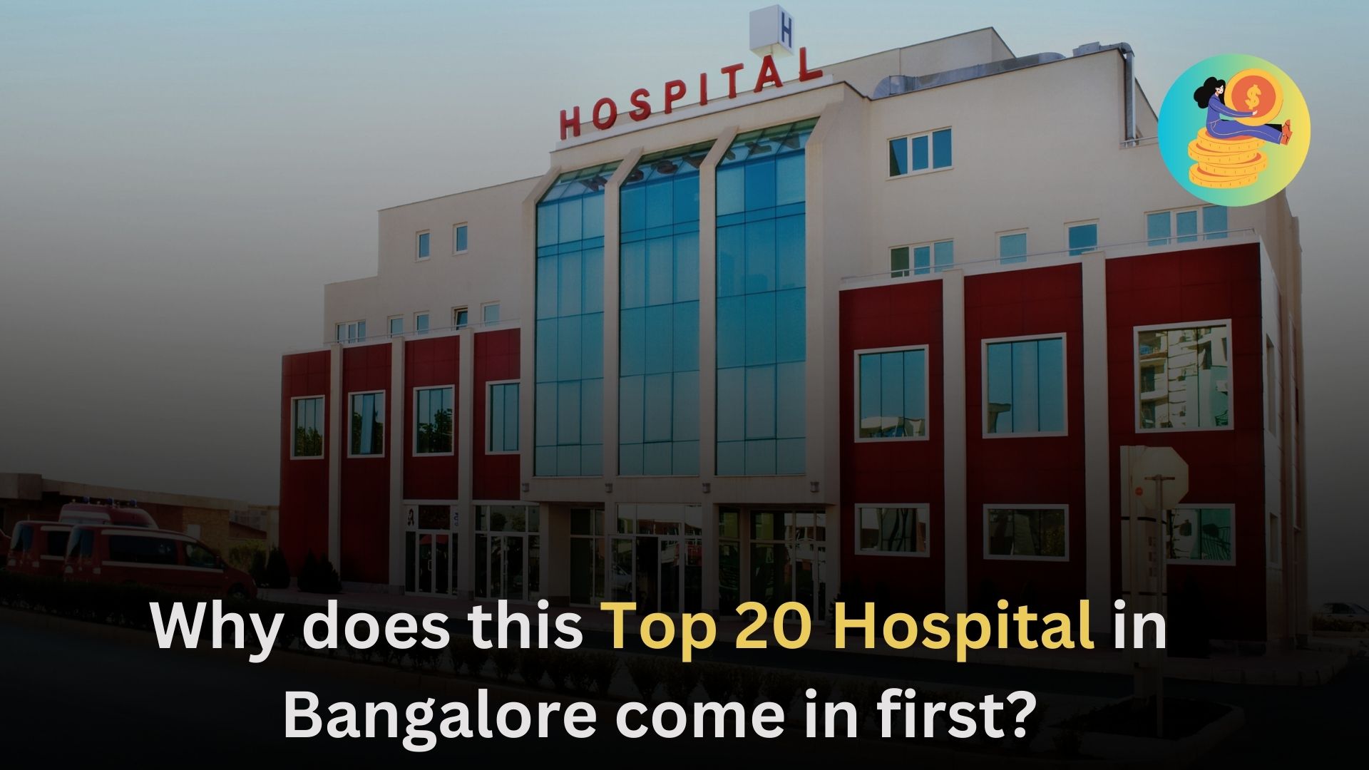 Why does this Top 20 Hospital in Bangalore come in first 