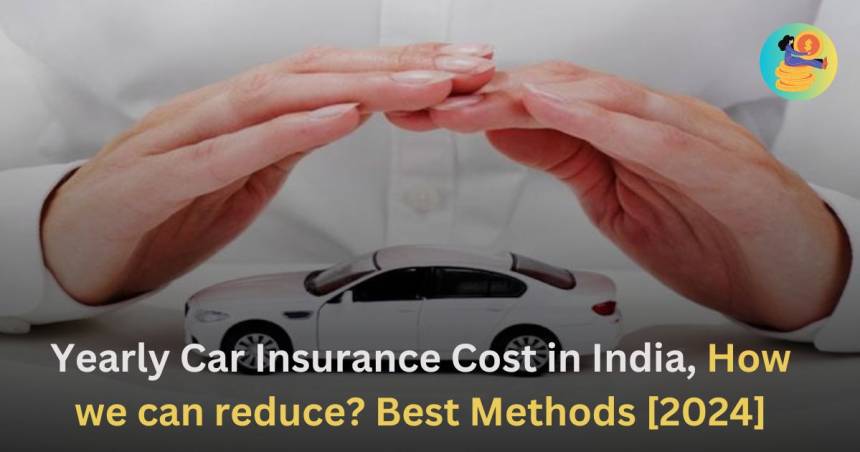 Yearly Car Insurance Cost in India, How we can reduce Best Methods [2024]